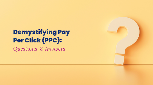Demystifying Pay Per Click (PPC): Common Questions and Answers